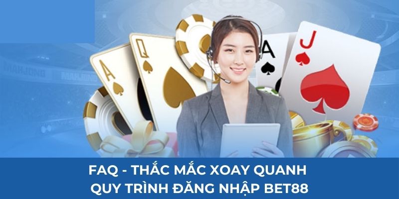 faq-thac-mac-xoay-quanh-quy-trinh-dang-nhap-bet88