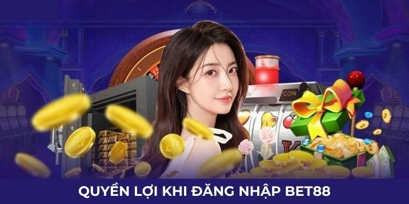 quyen-loi-khi-dang-nhap-bet88